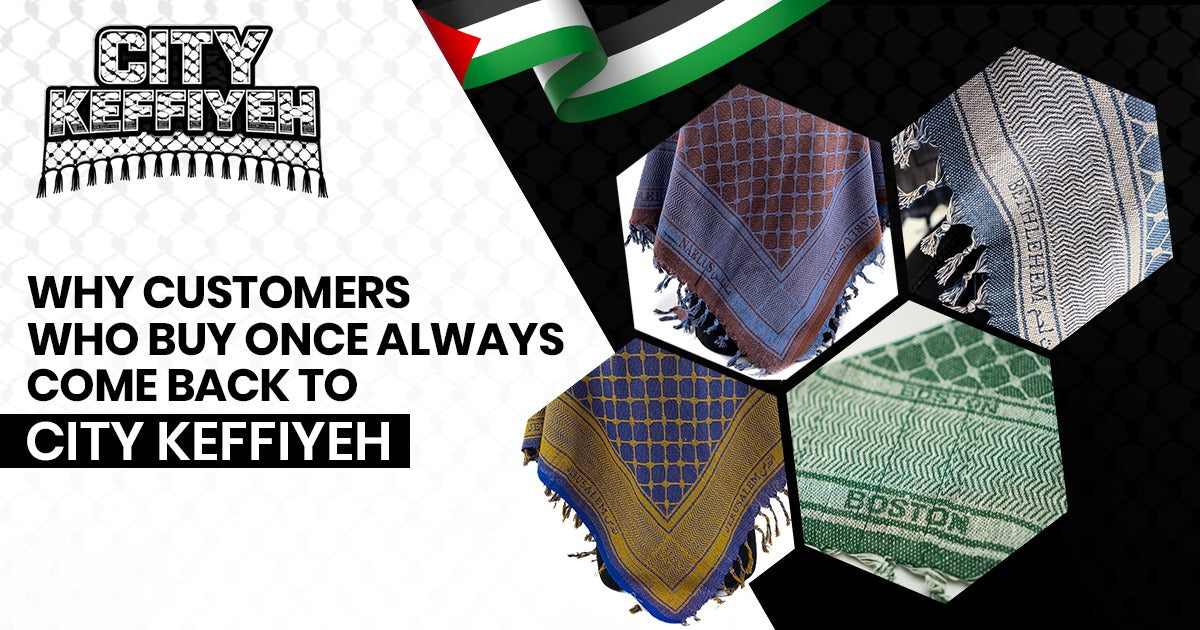 Why Customers Who Buy Once Always Come Back to Buy Another Keffiyeh