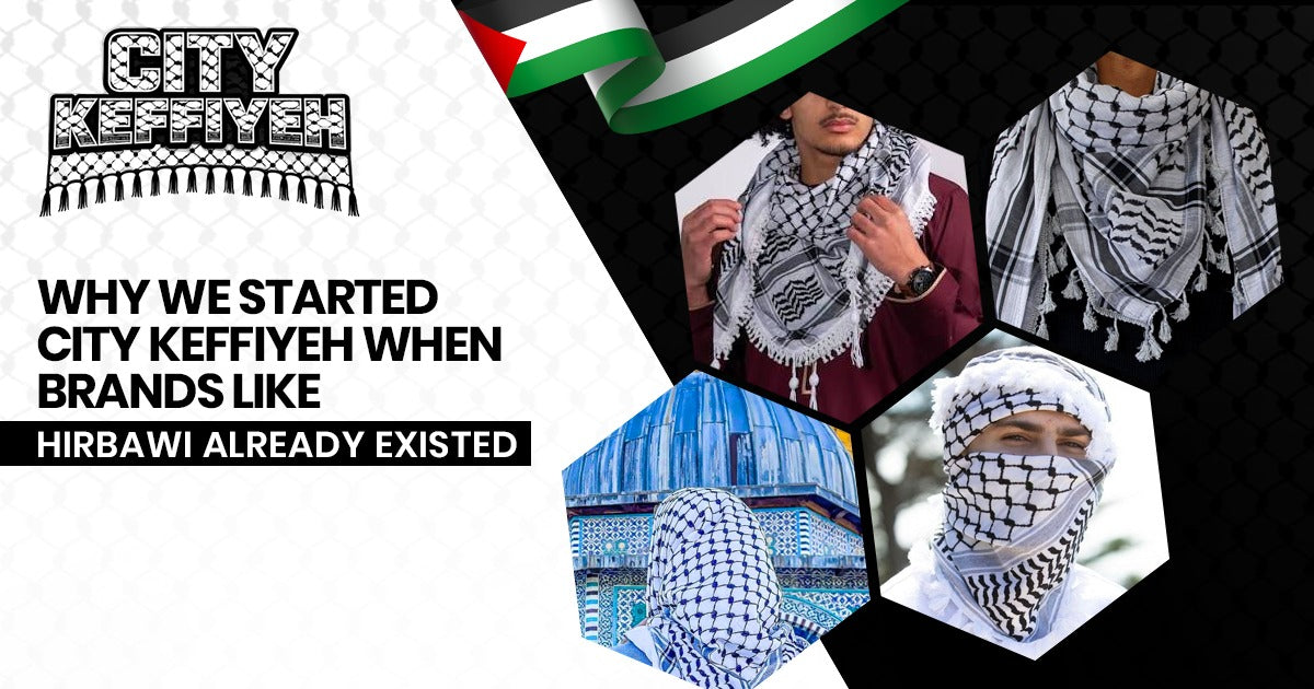 Why We Started City Keffiyeh When Brands Like Hirbawi Already Existed